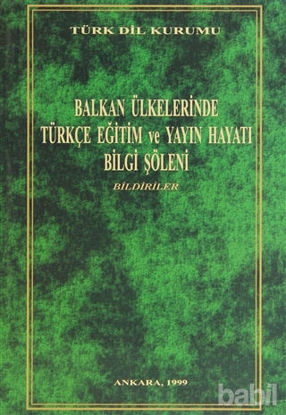 Picture of Balkan Ülkelerinde Türkçe Eğitim ve Yayın Hayatı Bilgi Şöleni