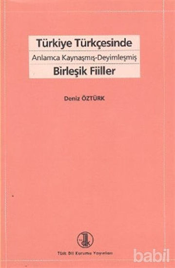 Picture of Türkiye Türkçesinde Anlamca Kaynaşmış-Deyimleşmiş Birleşik Fiiller