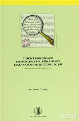 Picture of Türkiye Türkçesinde Belirteçlerle Fiillerin Birlikte Kullanılması ve Eş Dizimlilikleri