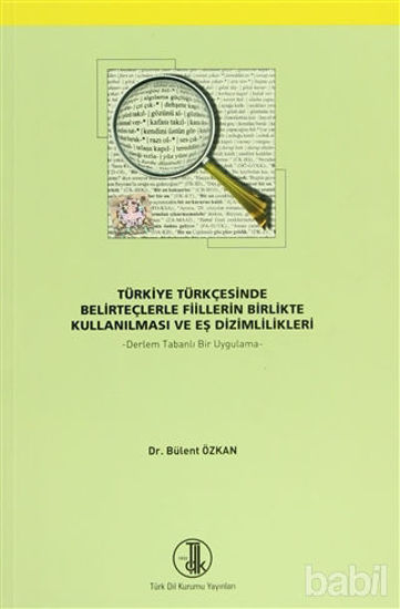 Picture of Türkiye Türkçesinde Belirteçlerle Fiillerin Birlikte Kullanılması ve Eş Dizimlilikleri