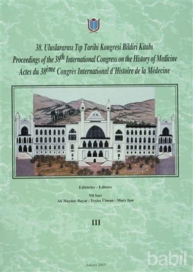 Picture of 38. Uluslararası Tıp Tarihi Kongresi Bildiri Kitabı / Proceedings of the 38. International Congress on the History of Medicine / Actes du 38. International d’Histoire de la Medecine Cilt: 3