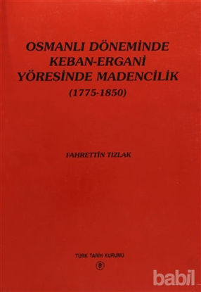 Picture of Osmanlı Döneminde Keban-Ergani Yöresinde Madencilik (1775-1850)