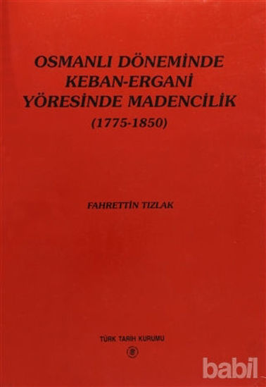Picture of Osmanlı Döneminde Keban-Ergani Yöresinde Madencilik (1775-1850)