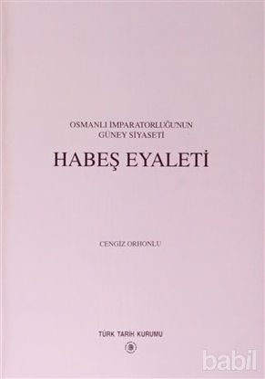 Picture of Osmanlı İmparatorluğu’nun Güney Siyaseti Habeş Eyaleti