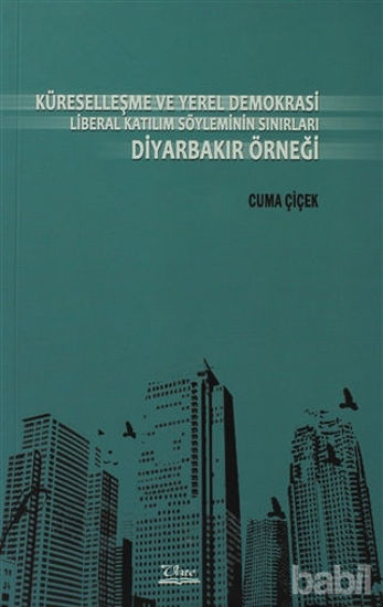 Picture of Küreselleşme ve Yerel Demokrasi Liberal Katılım Söyleminin Sınırları Diyarbakır Örneği