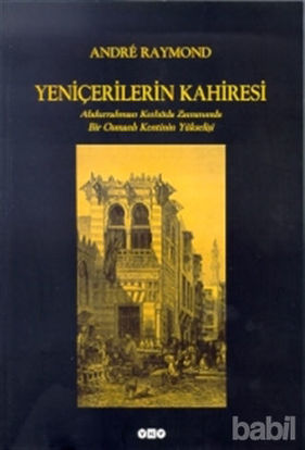 Picture of Yeniçerilerin Kahiresi Abdurrahman Kethüda Zamanında Bir Osmanlı Kentinin Yükselişi