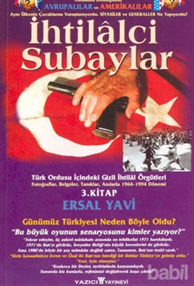 Picture of İhtilalci Subaylar 3. Kitap Türk Ordusu İçindeki Gizli İhtilal Örgütleri Fotoğraflar, Belgeler, Tanıklar, Anılarla 1964 - 1994 Dönemi