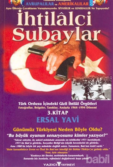Picture of İhtilalci Subaylar 3. Kitap Türk Ordusu İçindeki Gizli İhtilal Örgütleri Fotoğraflar, Belgeler, Tanıklar, Anılarla 1964 - 1994 Dönemi
