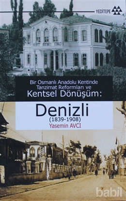 Picture of Bir Osmanlı Anadolu Kentinde Tanzimat Reformları ve Kentsel Dönüşüm: Denizli (1839-1908)