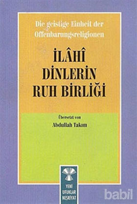 Picture of Die Geistige Einheirt Der Offenbarungsreligionen: İlahi Dinlerin Ruh Birliği