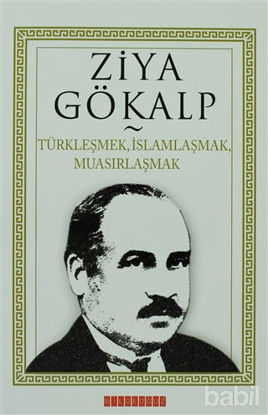 Picture of Türkleşmek, İslamlaşmak, Muasırlaşmak