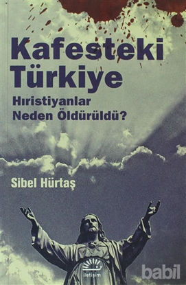 Picture of Kafesteki Türkiye: Hristiyanlar Neden Öldürüldü ?