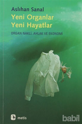 Picture of Yeni Organlar, Yeni Hayatlar: Organ Nakli, Ahlak ve Ekonomi