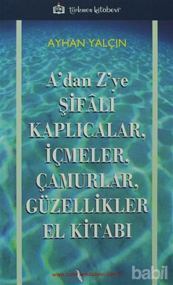 Picture of A’dan Z’ye Şifalı Kaplıcalar, İçmeler, Çamurlar, Güzellikler El Kitabı