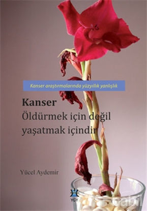 Picture of Kanser Öldürmek İçin Değil Yaşatmak İçindir