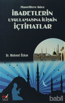 Picture of Hanefilere Göre İbadetlerin Uygulamasına İlişkin İçtihatlar