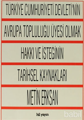 Picture of Türkiye Cumhuriyeti Devleti'nin Avrupa Topluluğu Üyesi Olmak Hakkı ve İsteğinin Tarihsel Kaynakları