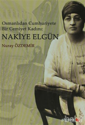 Picture of Osmanlıdan Cumhuriyete Bir Cemiyet Kadını: Nakiye Elgün 