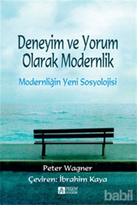 Picture of Deneyim ve Yorum Olarak Modernlik - Modernliğin   Yeni Sosyolojisi