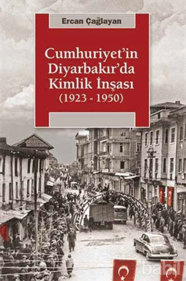 Picture of Cumhuriyet'in Diyarbakır'da Kimlik İnşası (1923 - 1950)