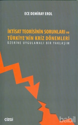 Picture of İktisat Teorisinin Sorunları ve Türkiye'nin Kriz Dönemleri Üzerine Uygulamalı Bir Yaklaşım