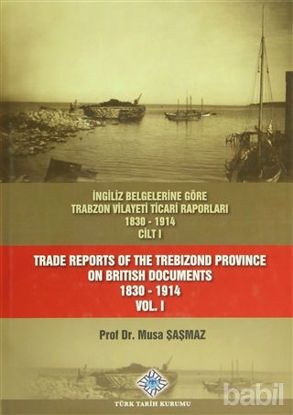 Picture of İngiliz Belgelerine Göre Trabzon Vilayeti Ticari Raporları Cilt: 1 / Trade Reports Of The Trebizond Province On British Documents Vol: 1