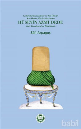 Picture of Gelibolu'dan Kahire'ye Bir Ömür Son Devir Mevlevilerinden Hüseyin Azmi Dede - Hal Tercümesi ve Risaleleri