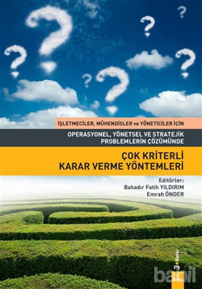 Picture of Operasyonel, Yönetsel ve Stratejik Problemlerin Çözümünde Çok Kriterli Karar Verme Yöntemleri