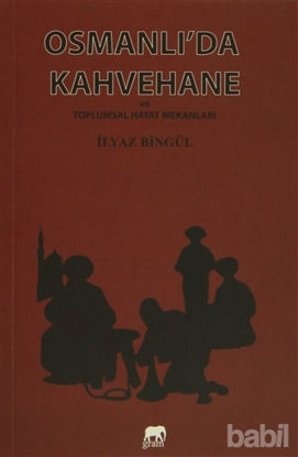 Picture of Osmanlı'da Kahvehane ve Toplumsal Hayat Mekanları