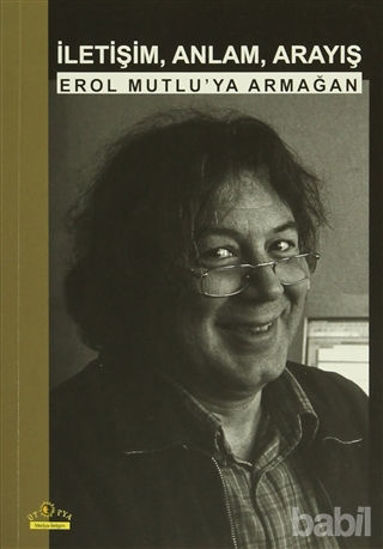 Picture of İletişim, Anlam, Arayış: Erol Mutlu'ya Armağan