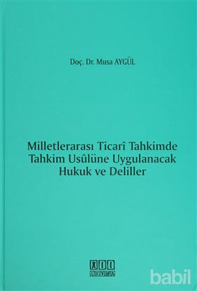 Picture of Milletlerarası Ticari Tahkimde Tahkim Usulüne Uygulanacak Hukuk ve Deliller
