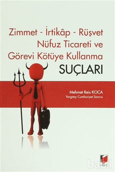 Picture of Zimmet - İrtikap - Rüşvet - Nüfuz Ticareti ve Görevi Kötüye Kullanma Suçları