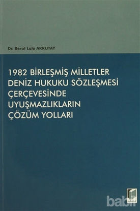 Picture of 1982 Birleşmiş Milletler Deniz Hukuku Sözleşmesi Çerçevesinde Uyuşmazlıkların Çözüm Yolları