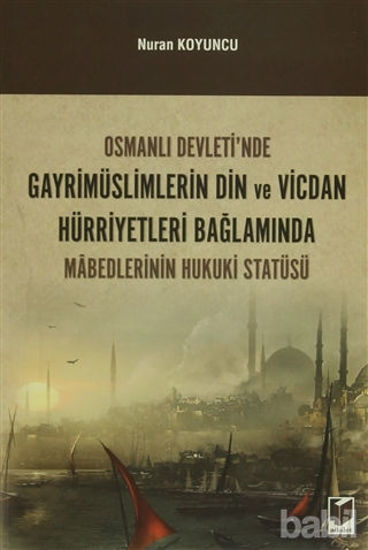 Picture of Osmanlı Devleti'nde Gayrimüslimlerin Din ve Vicdan Hürriyetleri Bağlamında Mabedlerinin Hukuki Statüsü