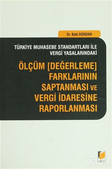 Picture of Türkiye Muhasebe Standartları İle Vergi Yasalarındaki Ölçüm (Değerleme) Farklarının Saptanması ve Vergi İdaresine Raporlanması