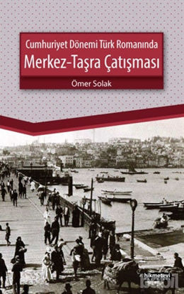 Picture of Cumhuriyet Dönemi Türk Romanında Merkez - Taşra Çatışması