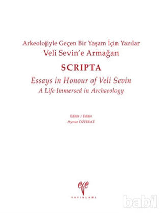 Picture of Veli Sevin’e Armağan Arkeolojiyle Geçen Bir Yaşam İçin Yazılar - Scripta - Essays in Honour of Veli Sevin A Life Immersed in Archaeology