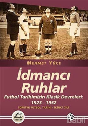 Picture of İdmancı Ruhlar : Futbol Tarihimizİn Klasik Devreleri (1923-1952) - Türkiye Futbol Tarihi 2. Cilt