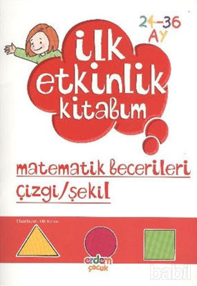 Picture of İlk Etkinlik Kitabım: Matematik Becerileri Çizgi - Şekil