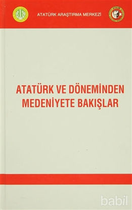 Picture of Atatürk ve Döneminden Medeniyete Bakışlar