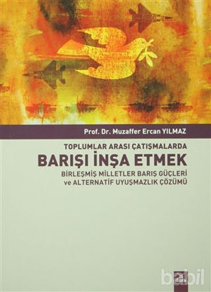 Picture of Toplumlararası Çatışmalarda Barışı İnşa Etmek Birleşmiş Milletler Barış Güçleri ve Alternatif Uyuşmazlık Çözümü