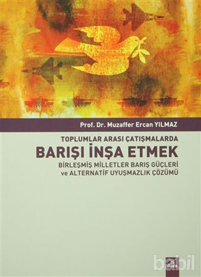 Picture of Toplumlararası Çatışmalarda Barışı İnşa Etmek Birleşmiş Milletler Barış Güçleri ve Alternatif Uyuşmazlık Çözümü