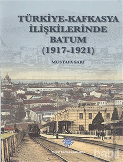 Picture of Türkiye - Kafkasya İlişkilerinde Batum (1917 - 1921)