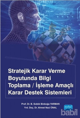 Picture of Stratejik Karar Verme Boyutunda Bilgi Toplama/İşleme Amaçlı Karar Destek Sistemleri