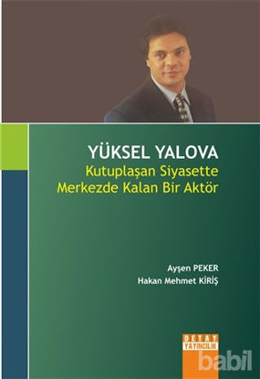 Picture of Yüksel Yalova : Kutuplaşan Siyasette Merkezde Kalan Bir Aktör