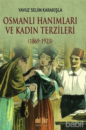 Picture of Osmanlı Hanımları ve Kadın Terzileri (1869-1923)