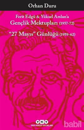Picture of Ferit Edgü ve Yüksel Arslan’a - Gençlik Mektupları (1957-72) / 27 Mayıs Günlüğü (1959-62)