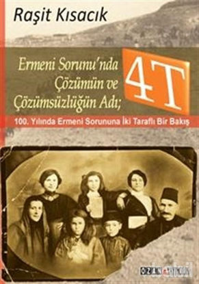 Picture of Ermeni Sorunu’nda Çözümün ve Çözümsüzlüğün Adı : 4T