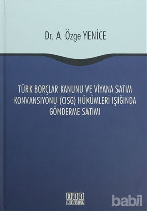 Picture of Türk Borçlar Kanunu ve Viyana Satım Konvansiyonu (CISG) Hükümleri Işığında Gönderme Satımı