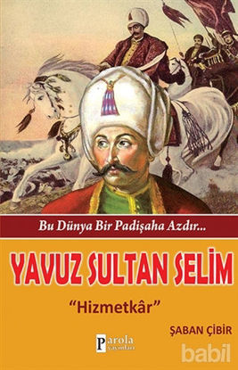 Picture of Bu Dünya Bir Padişaha Azdır : Yavuz Sultan Selim